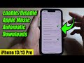 iPhone 13/13 Pro: How to Enable/Disable Apple Music Automatic Downloads