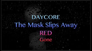 [Daycore/Anti] The Mask Slips Away - RED (with lyrics) [Anti-Nightcore]