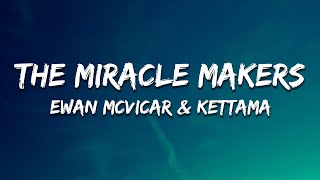 Ewan McVicar, KETTAMA - The Miracle Makers (Lyrics)