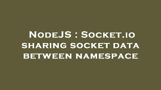 NodeJS : Socket.io sharing socket data between namespace