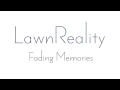 LawnReality - Original Music - Fading Memories