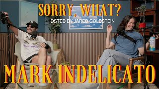 Sorry, What? with Jared Goldstein \u0026 Mark Indelicato