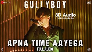 Apna Time Ayega (Gully Boy) 8D Audio Song