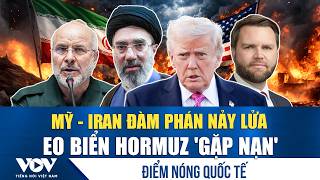 🔴ĐIỂM NÓNG QUỐC TẾ 12/4 | Mỹ - Iran đàm phán nảy lửa, eo biển Hormuz gặp nạn