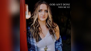 Abby Miller - God Ain't Done With Me Yet (Official Audio)