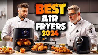 Best Air Fryers 2024 - The Only 5 You Should Consider Today