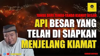 Api besar yang telah di siapkan Menjelang KIAMAT - Ustadz Abu Humairoh