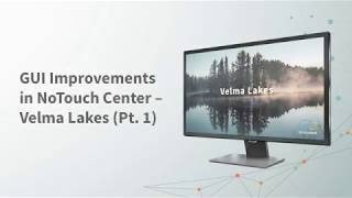 GUI Improvements in NoTouch Center – Velma Lakes Pt 1