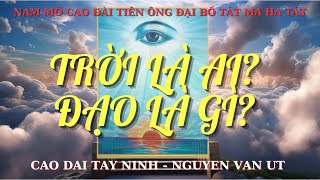 TRỜI LÀ AI? ĐẠO LÀ GÌ? Câu hỏi cổ kim nay được Đức Hộ pháp giảng giải. NGHE ĐẠI PHƯỚC