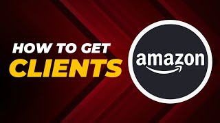 How to Get Clients | How to Find Client for Amazon | Step by Step guide | Amazon FBA