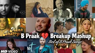 B Praak Mashup 2022 | B Praak All Songs | Best of B Praak |  Punjabi Breakup Mashup | Find Out Think
