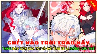 Ghét Nào Trời Trao Nấy: Thần Bảo Con Của Tôi Và Đối Thủ Sẽ Là Đấng Cứu Thế | Review truyện tranh