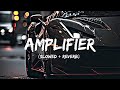 Amplifier [Slowed + Reverb ] - @LofiBoy751