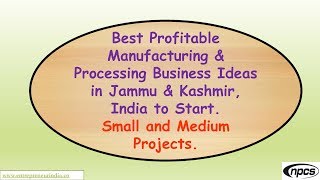 Best Profitable Manufacturing \u0026 Processing Business Ideas in Jammu \u0026 Kashmir, India to Start.