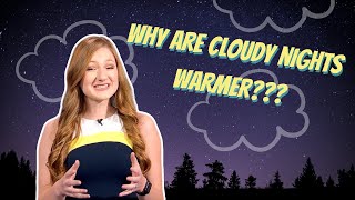 WHY ARE CLOUDY NIGHTS WARMER?