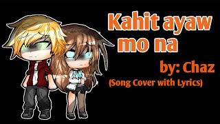 "Kahit ayaw mo na" - Song Cover with Lyrics