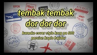 TEMBAK TEMBAK DOR DOR DOR_KARAOKE COVER STYLE KORG PA 600 PERSION KOPLO BAJIDOR REYVANS MUSIC