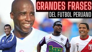 GRANDES FRASES DEL FUTBOL PERUANO | Desde el Fair Play al ¿Qué dices Orejuela?