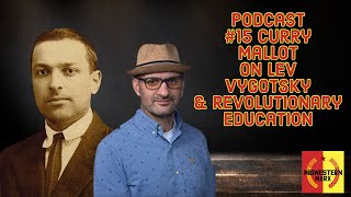 Podcast #15 - Curry Mallot on Lev Vygotsky and Revolutionary Education