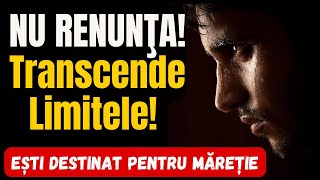 Motivație zilnicǎ explozivǎ : NU RENUNŢA! Transcende Limitele! 💪 Ești Destinat pentru Măreție!