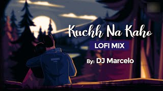 Kuchh Na Kaho LoFi Chill Mix | DJ Marcelo | DJ Pankaj | Brian Silas | Bollywood LoFi Songs