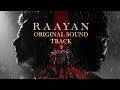 RAAYAN - Full OST BGM Jukebox | RAAYAN OST | Dhanush | SJ Suryah | A.R. Rahman