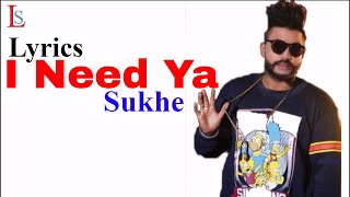 Sukhe - I Need Ya(Lyrics) | Feat Krystle D'Souza | Jaani | B Praak | Arvindr Khaira