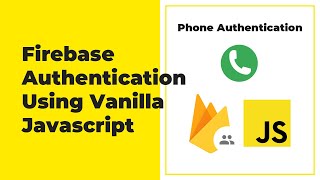 Firebase Authentication For Web (Javascript) - Phone Authentication