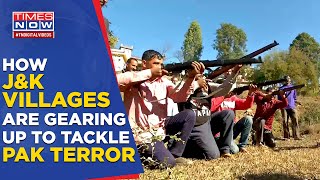 After Rajouri Attacks, J\u0026K Villagers Pick Up Arms To Fight Pak Terror, Times Now Reports From Ground