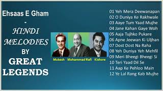 Ehsaas - E - Gham - HINDI MELODIES By GREAT LEGENDS *Mukesh* , *Mohammad Rafi* , *Kishore Kumar*