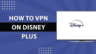 How to Detect VPN on Disney Plus-2024