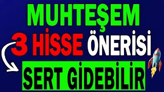 MUHTEŞEM 3 HİSSE ÖNERİSİ | SERT GİDEBİLİR !