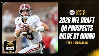 2026 NFL Draft QB Prospects Value By Round | SNR Drive (Apr. 7) | Pittsburgh Steelers