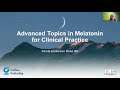 Advanced Topics in Melatonin for Clinical Practice
