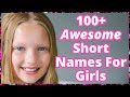 100+ Awesome Short Names For Girls | Short Names | 3 Letter Names