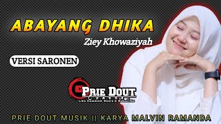 Abayang Dhika Versi Saronen - Ziey Khowaziyah // PRIE DOUT MUSIK KARYA MALVIN RAMANDA