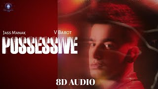 POSSESSIVE(8D Audio) |Jass Manak|V Barot|Love Thunder|New Punjabi Song 2022|Latest Song 2022|