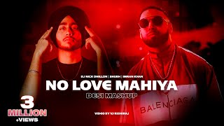 No Love Mahiya (Desi Mashup) | Nick Dhillon | Shubh | Imran Khan | Latest Punjabi Songs 2022