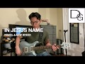 In Jesus Name - Israel Houghton Guitar Cover