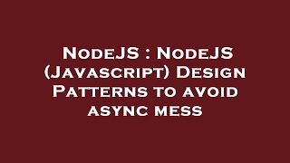 NodeJS : NodeJS (Javascript) Design Patterns to avoid async mess