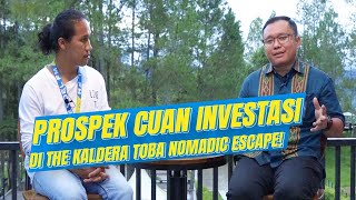 SIMAK! PROSPEK CUAN INVESTASI DI THE KALDERA TOBA NOMADIC ESCAPE