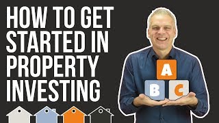 How To Get Started In Property Investing | How To Invest In Property