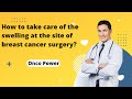 How to take care of the swelling at the site of breast cancer surgery | Onco Power