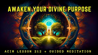 Transform Your World With Divine Purpose | ACIM 212