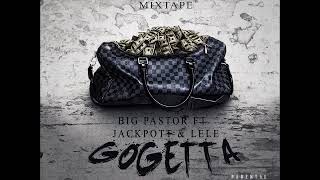 BIG PASTOR   GO GETTA FT  JACKPOTT \u0026 LELE