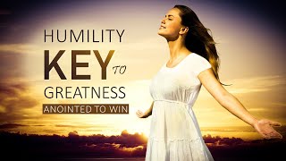 HUMILITY KEY TO GREATNESS - MORNING PRAYER