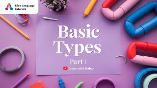 Elixir programming tutorial: Basic Types (part 1)