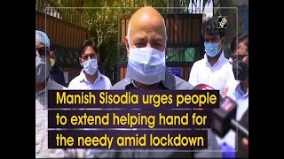 Manish Sisodia urges people to extend helping hand for the needy amid lockdown