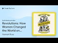 Revolutions: How Women Changed the World on Two… by Hannah Ross · Audiobook preview