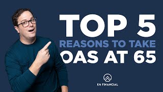 Why Wait? Top 5 reasons to take OAS at 65 | OAS | CPP